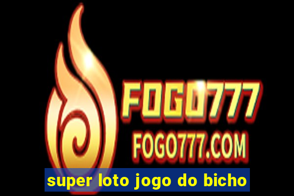 super loto jogo do bicho